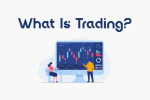 What Is Trading? Key Insights on Market Dynamics